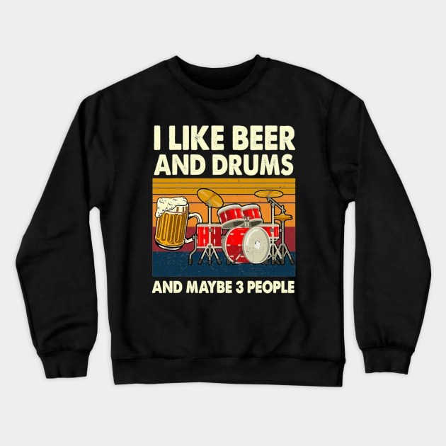 I Like Beer And Drums And Maybe 3 People Drummer Crewneck Sweatshirt by FogHaland86